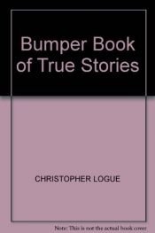 book cover of Bumper Book of True Stories by Christopher Logue