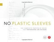 book cover of No plastic sleeves : the complete portfolio guide for photographers and designers by Larry Volk