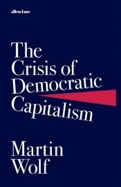 book cover of The Crisis of Democratic Capitalism by Martin Wolf