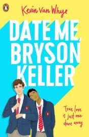 book cover of Date Me, Bryson Keller by Kevin van Whye