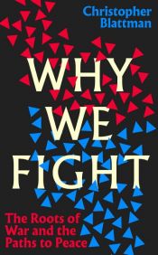 book cover of Why We Fight by Christopher Blattman