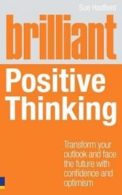 book cover of Brilliant Positive Thinking by Sue Hadfield