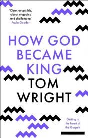 book cover of How God Became King by N.T. Wright