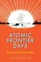 Atomic Frontier Days: Hanford and the American West (Emil and Kathleen Sick Series in Western History and Biography)