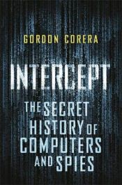 book cover of Intercept: The Secret History of Computers and Spies by unknown author