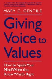 book cover of Giving voice to values : how to speak your mind when you know what's right by Mary C. Gentile