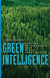 book cover of Green Intelligence: Creating Environments That Protect Human Health by Mr. John Wargo
