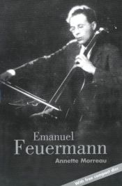 book cover of Emanuel Feuermann by Annette Morreau