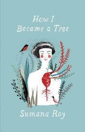 book cover of How I Became a Tree by Sumana Roy