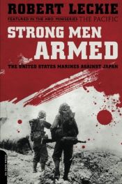 book cover of Strong Men Armed: The United States Marines Against Japan by Robert Leckie