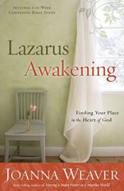 book cover of Lazarus Awakening: Finding Your Place in the Heart of God by Joanna Weaver