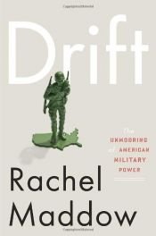 book cover of Drift: The Unmooring of American Military Power by Rachel Maddow