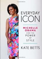 book cover of Everyday Icon: Michelle Obama and the Power of Style by Kate Betts
