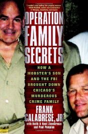 book cover of Operation Family Secrets: How a Mobster's Son and the FBI Brought Down Chicago's Murderous Crime Family by Frank Calabrese Jr.|Keith Zimmerman|Kent Zimmerman|Paul Pompian