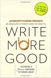 book cover of Write More Good: An Absolutely Phony Guide by The Bureau Chiefs