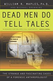 book cover of Dead Men Do Tell Tales: The Strange and Fascinating Cases of a Forensic Anthropologist by Michael Browning|William R. Maples