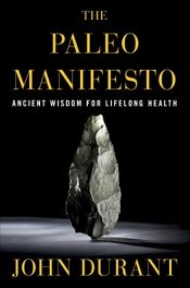 book cover of The Paleo Manifesto: Ancient Wisdom for Lifelong Health by John Durant