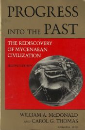 book cover of Progress into the Past: The Rediscovery of Mycenaean Civilization (A Midland Book) by Carol G Thomas|William A. McDonald