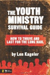 book cover of The Youth Ministry Survival Guide: How to Thrive and Last for the Long Haul (Youth Specialties) by Len Kageler