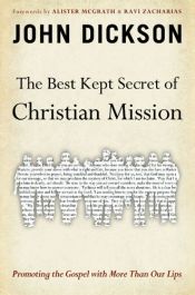 book cover of The Best Kept Secret of Christian Mission: Promoting the Gospel with More Than Our Lips by John Dickson