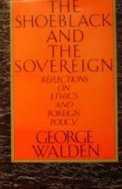 book cover of The Shoeblack and the Sovereign: Reflections on Ethics and Foreign Policy by George Walden