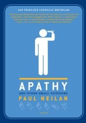 book cover of Apathy and Other Small Victories by Paul Neilan