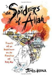 book cover of The Spiders of Allah: Travels of an Unbeliever on the Frontline of Holy War by James Hider