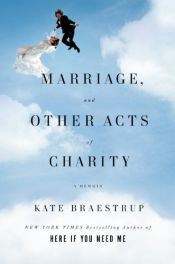 book cover of Marriage and Other Acts of Charity: A Memoir by Kate Braestrup