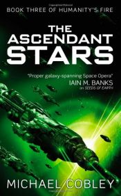 book cover of The Ascendant Stars (Humanity's Fire) by Michael Cobley