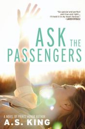 book cover of Ask the Passengers by A.S. King