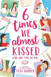 book cover of 6 Times We Almost Kissed (and One Time We Did) by Tess Sharpe