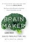 Brain Maker: The Power of Gut Microbes to Heal and Protect Your Brain - for Life