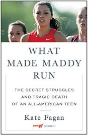 book cover of What Made Maddy Run: The Secret Struggles and Tragic Death of an All-American Teen by Kate Fagan