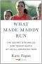 What Made Maddy Run: The Secret Struggles and Tragic Death of an All-American Teen