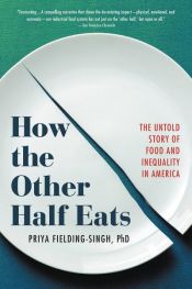 book cover of How the Other Half Eats by Priya Fielding-Singh