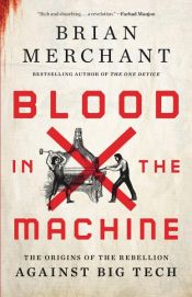 book cover of Blood in the Machine by Brian Merchant