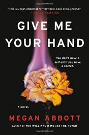 book cover of Give Me Your Hand by Megan Abbott