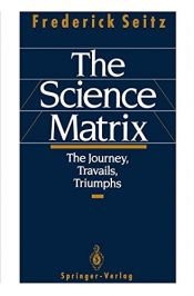 book cover of The Science Matrix: The Journey, Travails, Triumphs by Frederick Seitz