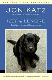 book cover of Izzy & Lenore: Two Dogs, an Unexpected Journey, and Me by Jon Katz