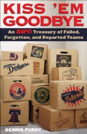book cover of Kiss 'Em Goodbye: An ESPN Treasury of Failed, Forgotten, and Departed Teams by Dennis Purdy