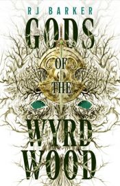 book cover of Gods of the Wyrdwood: The Forsaken Trilogy, Book 1 by RJ Barker