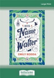 book cover of His Name Was Walter by Emily Rodda