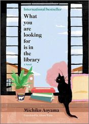 book cover of What You Are Looking For Is in the Library by Michiko Aoyama