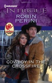 book cover of Cowboy in the Crossfire (Harlequin Intrigue Series) by Robin Perini