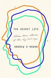 book cover of The Secret Life: Three True Stories of the Digital Age by Andrew O'Hagan