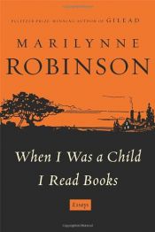 book cover of When I Was a Child I Read Books by Marilynne Robinson