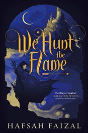 book cover of We Hunt the Flame (Sands of Arawiya) by Hafsah Faizal