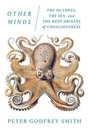 book cover of Other Minds: The Octopus, the Sea, and the Deep Origins of Consciousness by Peter Godfrey-Smith