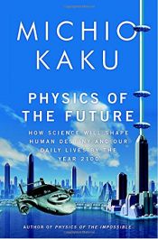 book cover of Physics of the Future: How Science Will Shape Human Destiny and Our Daily Lives by the Year 2100 by Каку, Митио