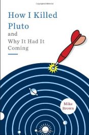 book cover of How I Killed Pluto and Why It Had It Coming by Mike Brown